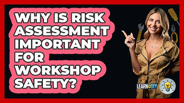 Why Is Risk Assessment Important For Workshop Safety? - LearnToDIY360.com