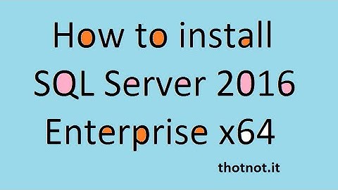 How to download and install SQL Server 2016 Enterprise x64 Full Part 1/2 - Hướng dẫn