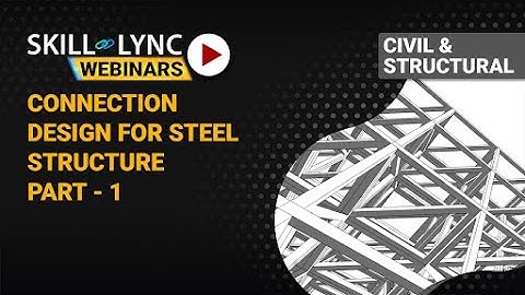 Connection Design for Steel Structure (Part - 1) | Skill-Lync | Workshop