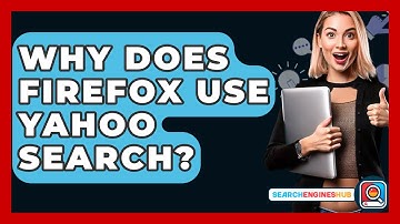 Why Does Firefox Use Yahoo Search? - SearchEnginesHub.com