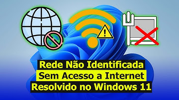 Rede Não Identificada, Sem Acesso a Internet - Como Resolver no Windows 11 (Definitivo)