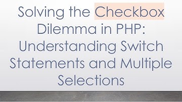 Solving the Checkbox Dilemma in PHP: Understanding Switch Statements and Multiple Selections
