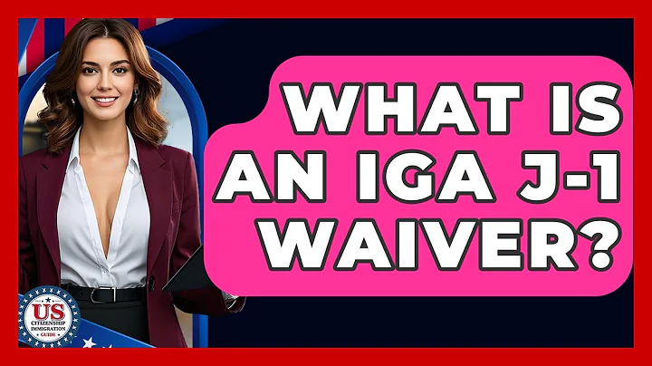 What Is An IGA J-1 Waiver? | US Citizenship Immigration Guide