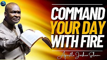 Command Your Day With Fire Prayers | Apostle Joshua Selman