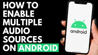 How To Enable Multiple Audio Sources on Android Phone screenshot 3