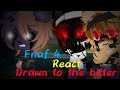 Fnaf 4 React Drawn To The Bitter