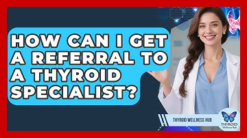 How Can I Get A Referral To A Thyroid Specialist? - Thyroid Wellness Hub