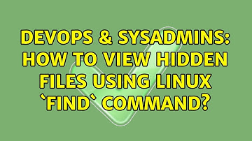 DevOps & SysAdmins: How to view hidden files using Linux `find` command? (3 Solutions!!)