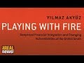 Exposing The Risks Of Global Finance: Yilmaz Akyuz On 'Playing With Fire' (2/2)