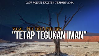 TETAP TEGUHKAN IMAN - Pdt. Ery dan Pdt. Eny - Lagu Rohani Kristen Terbaru