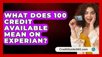 What Does 100 Credit Available Mean On Experian? - CreditGuide360.com