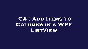 C# : Add Items to Columns in a WPF ListView