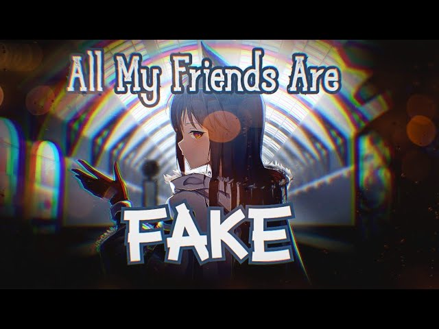 Nightcore - All My Friends Are Fake [Lyrics]
