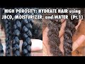 HIGH POROSITY: How to Hydrate YOUR HAIR using JBCO, Moisturizer &amp; WATER! (QUICK WAY) WATCH HD!