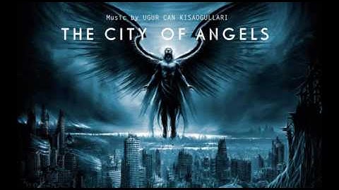 The City Of Angels - Opening/Açılış - #1 - [Music by Ugur Can Kisaogullari]