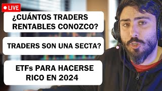 CUÁNTOS TRADERS RENTABLES CONOZCO? LOS TRADERS SOMOS UNA SECTA? QUÉ ETFS SE MULTIPLICARÁN EN 2O24?