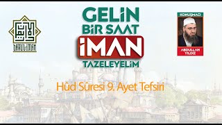 Hûd Sûresi 9. Ayet Tefsiri - Molla Abdullah Yıldız (30.09.2025)