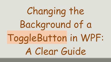 Changing the Background of a ToggleButton in WPF: A Clear Guide
