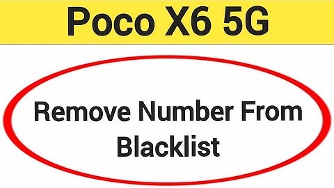 How to remove number from blacklist, Poco X6 5G me call block kaise karen