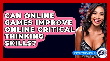 Can Online Games Improve Online Critical Thinking Skills? - Everyday-Networking