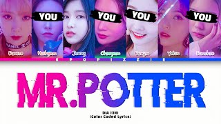 DIA || 'Mr.Potter' BUT YOU ARE HUIHYEON, CHAEYEON, EUNJIN AND EUNCHAE (Color Coded Lyrics)