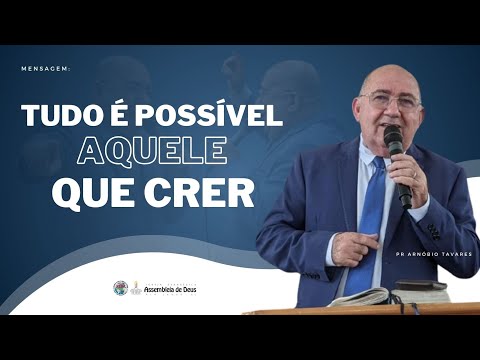 TUDO É POSSÍVEL AQUELE QUE CRER | Pr. Arnóbio Tavares