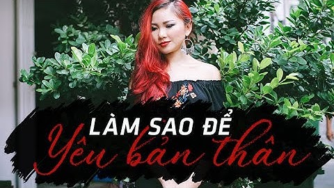 Làm cách nào để yêu bản thân mình hơn