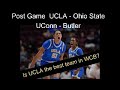 Post Game UCLA vs Ohio State and UConn Vs Butler