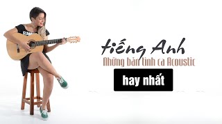 Những bản tình ca Acoustic bằng tiếng anh hay nhất