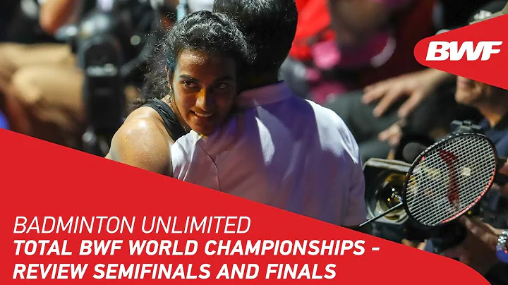 Badminton Unlimited 2019 | TOTAL BWF World Championships - Review Semifinals and Finals | BWF 2019 - DayDayNews