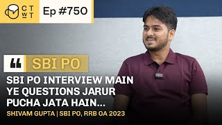 CTwT E750 - SBI PO 2023 Topper Shivam Gupta | 1st Attempt | RRB OA 2023