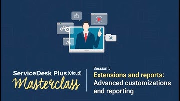 ServiceDesk Plus (Cloud) Masterclass - Extensions and reports (ARCHIVED)