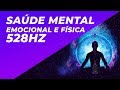 REGENERAÇÃO E CURA EMOCIONAL E FÍSICA - 528HZ - SAÚDE MENTAL EMOCIONAL E FÍSICA