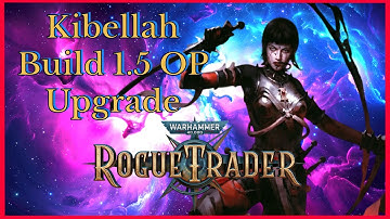 Rogue Trader 1.5 Kibellah Build - Unfair Ready - Executioner, She is still God Tier