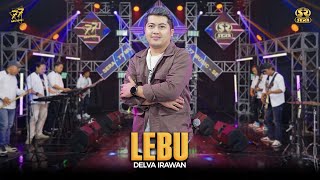 DELVA IRAWAN - LEBU | Feat. OM SERA ( Official Music Video )