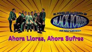 Video thumbnail of "Ahora Lloras Ahora Sufres BLACK POWER (Limpia) 2023"