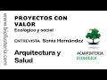 PROYECTOS CON VALOR Ecológico y social entrevista a Sonia Hernández-arquitectura sana-