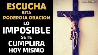 Escucha Esta Poderosa Oración Y Lo Imposible Se Te Cumplirá Hoy Mismo