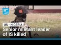 Joint US-Nigeria operation killed a senior militant leader of IS • FRANCE 24 English
