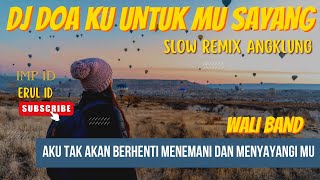 DJ AKU TAK AKAN BERHENTI MENEMANI DAN MENYAYANGI MU (SLOW REMIX ANGKLUNG) ERUL ID