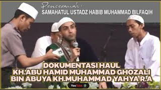 SAMAHATUL USTADZ HABIB MUHAMMAD BILFAQIH DOKUMENTASI HAUL KH.ABU HAMID MUHAMMAD GHOZALI