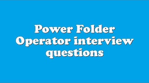 Power Folder Operator interview questions