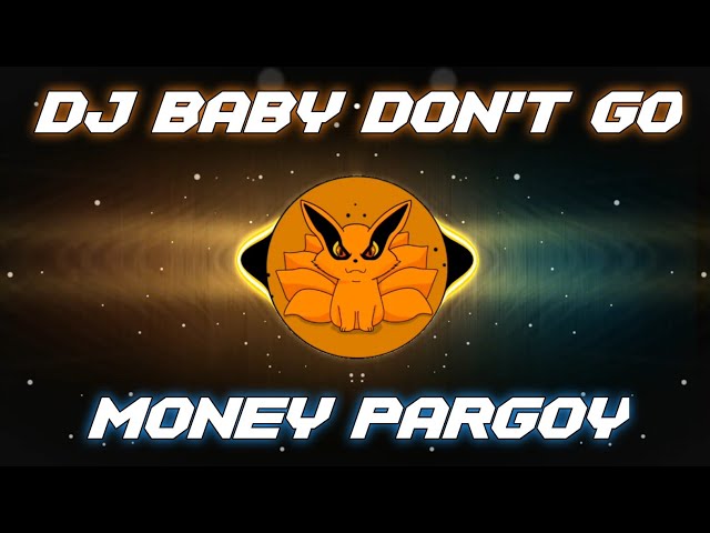 DJ BABY DON'T GO X MONEY PARGOY TIKTOK VIRAL REMIX PUTRA DAMANIK FULL BASS class=