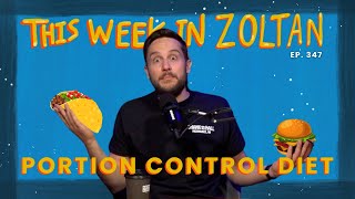 Portion Control Diet | This Week In Zoltan Ep. 347