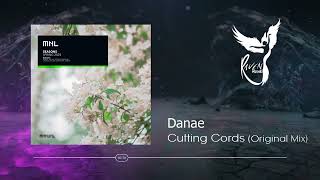 PREMIERE: Danae - Cutting Cords (Original Mix) [MNL]