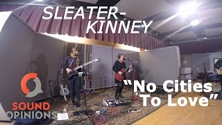 Sleater-Kinney perform No Cities To Love (Live on Sound Opinions)