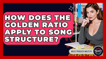 How Does The Golden Ratio Apply To Song Structure? - Music Producer Mastery