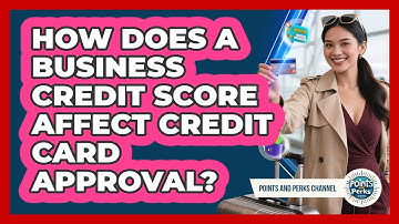 How Does A Business Credit Score Affect Credit Card Approval? - Points and Perks Channel