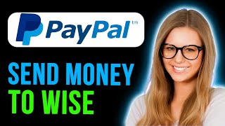 How To Transfer Money From Paypal To Wise (Full Guide)