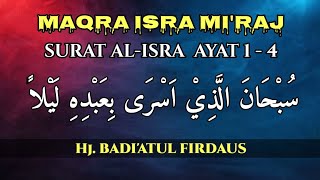 MAQRA ISRA MI'RAJ | Tilawatil Qur'an Surat Al-Isra Ayat 1-4 | Hj. Badi'atul Firdaus